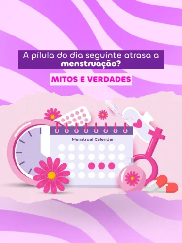 A pílula do dia seguinte atrasa a menstruação? Mitos e verdades