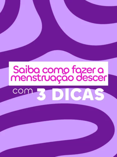 Como fazer a menstruação descer com 3 dicas