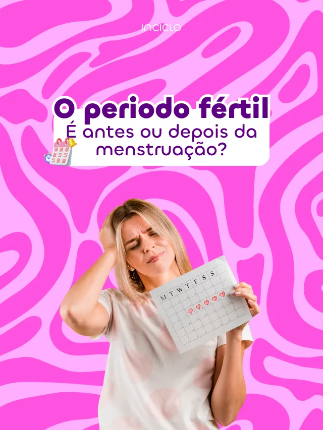 O período fértil é antes ou depois da menstruação?