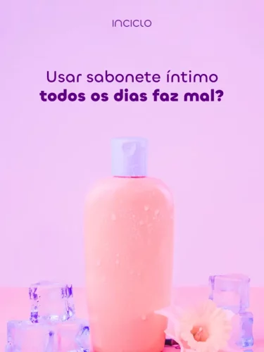 Usar sabonete íntimo todos os dias faz mal?