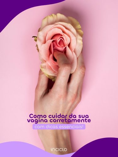 Como cuidar da sua vagina corretamente com dicas essenciais!