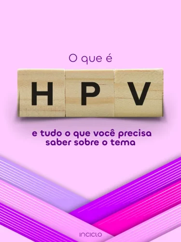 O que é HPV e tudo o que você precisa saber sobre o tema