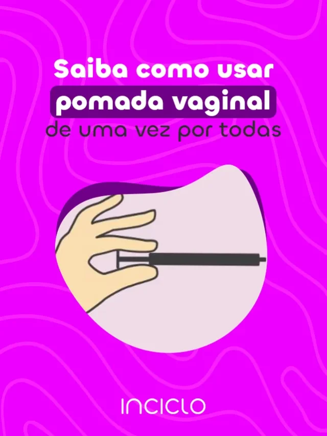 Saiba como usar pomada vaginal de uma vez por todas